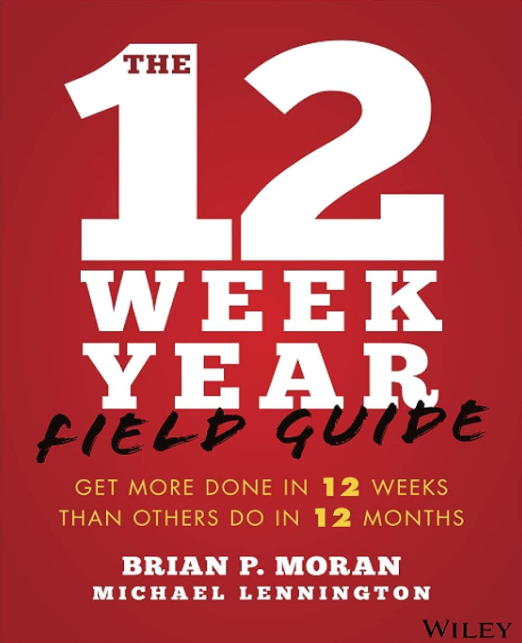 The 12 Week Year Field Guide: Get More Done In 12 Weeks Than Others Do In 12 Months